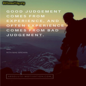 Good judgement comes from experience