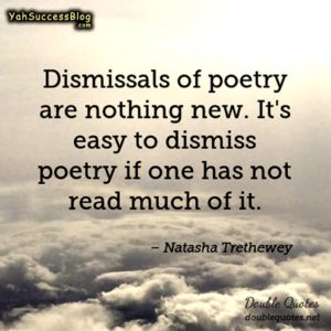 Dismissals of poetry are nothing new. It's easy to dismiss poetry if one has not read much of it.