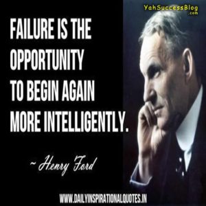 Failure is the opportunity to begin again more intelligently