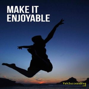 Make it enjoyable. Unlocking Your Inner Potential