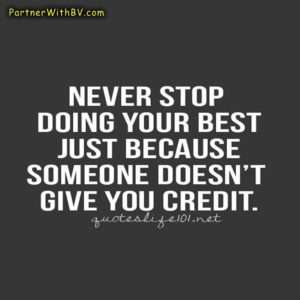 Never stop doing your best just because someone doesn't give you credit.